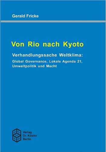 9783895744358: Von Rio nach Kyoto - Verhandlungssache Weltklima: Global Governance, Lokale Agenda 21, Umweltpolitik und Macht