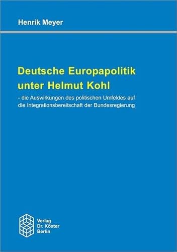 9783895745386: Deutsche Europapolitik unter Helmut Kohl: die Auswirkungen des politischen Umfeldes auf die Integrationsbereitschaft der Bundesregierung (Schriftenreihe Politikwissenschaft)