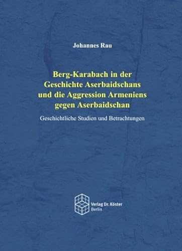 Beispielbild fr Berg-Karabach in der Geschichte Aserbaidschans und die Aggression Armeniens gegen Aserbaischan: Geschichtliche Studien und Betrachtungen zum Verkauf von medimops