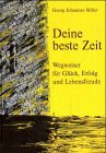 Beispielbild fr Deine beste Zeit: Wegweiser fr Glck, Erfolg und Lebensfreude zum Verkauf von Gerald Wollermann