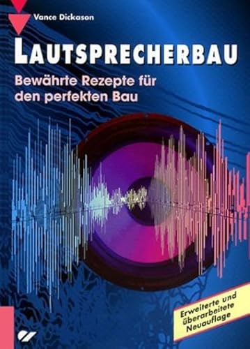 Imagen de archivo de Lautsprecherbau: Bewhrte Rezepte fr den perfekten Bau Lautsprecher bauen Sound Car-HiFi Studio Gehuse Boxenkonstruktion Heimkino Bedmpfung Lautsprecherbox ElektroTechnik Elektronik Dolby Surround Konstruktion Techniker Vance Dickason a la venta por BUCHSERVICE / ANTIQUARIAT Lars Lutzer