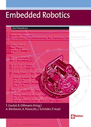 Beispielbild fr Embedded Robotics-Das Praxisbuch [Gebundene Ausgabe] Tilo Gockel (Herausgeber), Rdiger Dillmann (Herausgeber), Alexander Bierbaum (Autor), Alexander Piaseczki (Autor), Joachim Schrder (Autor), Pedram Azad (Autor) zum Verkauf von BUCHSERVICE / ANTIQUARIAT Lars Lutzer