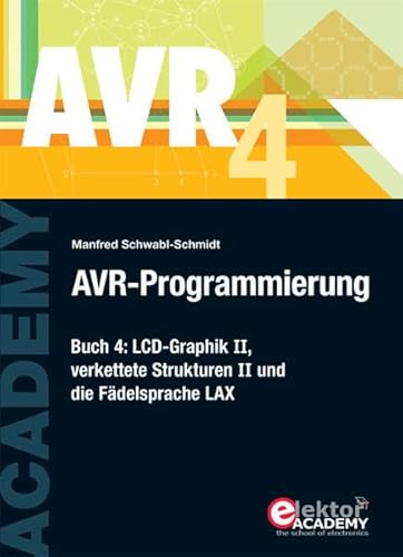 Beispielbild fr AVR-Programmierung 4: LCD-Graphik II, verkettete Strukturen II und die Fdelsprache LAX zum Verkauf von medimops