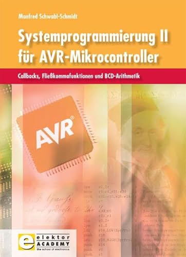 Beispielbild fr Systemprogrammierung fr AVR-Mikrocontroller: Systemprogrammierung II fr AVR-Mikrocontroller: Callbacks, Fliekommafunktionen Controller Assembler AVR-Mikrocontroller Fliekommaarithmetik Systemprogrammierer CORDIC-Verfahren Manfred Schwabl-Schmidt zum Verkauf von BUCHSERVICE / ANTIQUARIAT Lars Lutzer