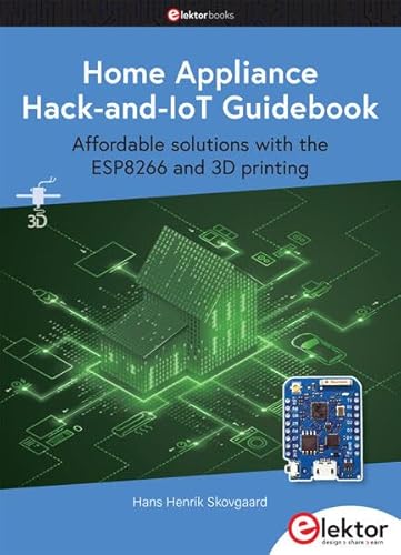 Stock image for Home Appliance Hack-and-IoT Guidebook: Affordable solutions with the ESP8266 and 3D printing for sale by Chiron Media