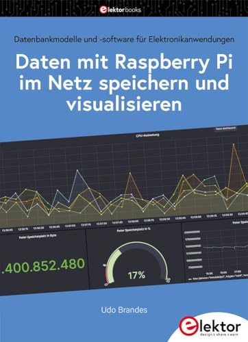 Stock image for Daten mit dem Raspberry Pi im Netz speichern und visualisieren: datenbankmodelle und -software fr Elektronikanwendungen for sale by Revaluation Books