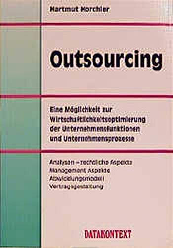 Outsourcing : eine Analyse der Nutzung und ein Handbuch der Umsetzung ; Markt - Recht - Managemen...
