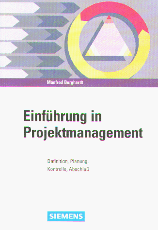 Einführung in Projektmanagement: Definition, Planung, Kontrolle, Abschluss - Burghardt, Manfred