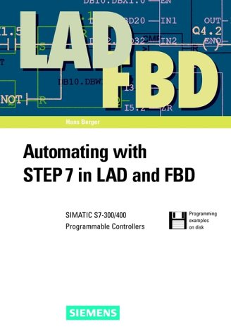 Imagen de archivo de Automating with STEP7 in LAD and FDB: SIMATIC S7-300/400 Programmable Controllers (With Diskette) a la venta por BookOrders