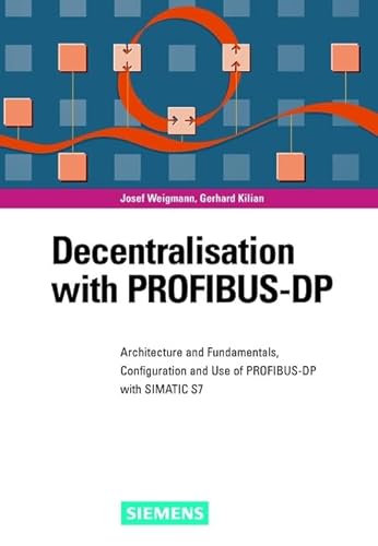 Imagen de archivo de Decentralization with Profibus-DP: Architecture and Fundamentals, Configuration and Use with Simatic S7 a la venta por ThriftBooks-Dallas