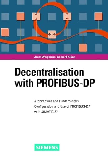 Stock image for Decentralization with Profibus-DP: Architecture and Fundamentals, Configuration and Use with Simatic S7 for sale by ThriftBooks-Dallas