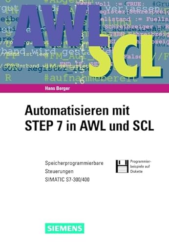 Automatisieren mit STEP 7 in AWL und SCL: Speicherprogrammierbare Steuerungen SIMATIC S7-300/400 (German Edition) (9783895781650) by Berger, Hans