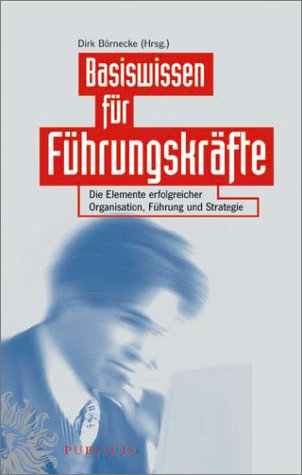 Beispielbild fr Basiswissen fr Fhrungskrfte. Die Elemente erfolgreicher Organisation, Fhrung und Strategie zum Verkauf von medimops