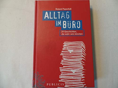 Beispielbild fr Alltag im Büro: 24 Geschichten, die wahr sein k nnten: 24 Geschichten, Die Wahr Sein Konnten zum Verkauf von WorldofBooks