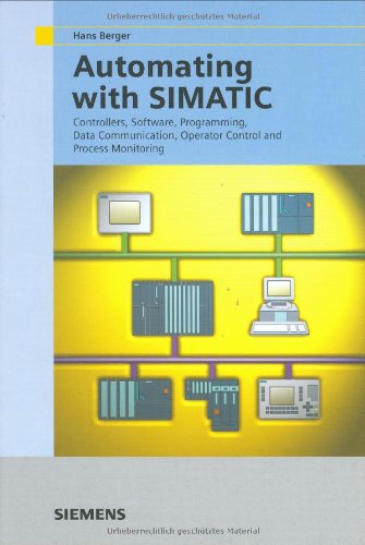 Stock image for Automating with SIMATIC: Integrated Automation with SIMATIC S7-300/400: Controllers, Software, Programming, Data Communication, Operator Control and Process Monitoring for sale by HPB-Red