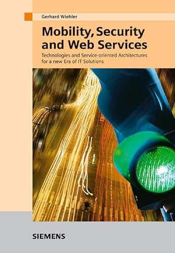 Beispielbild fr Mobility, Security and Web Services: Technologies and Service-oriented Architectures for a New Era of IT Solutions zum Verkauf von Ammareal