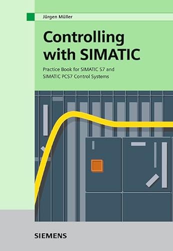 9783895782558: Controlling with SIMATIC: Practice Book for SIMATIC S7 and SIMATIC PCS7 Control Systems