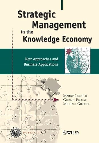 Strategic Management in the Knowledge Economy: New Approaches and Business Applications (9783895782572) by Leibold, Marius; Probst, Gilbert J. B.; Gibbert, Michael