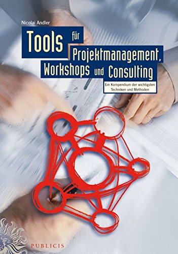 9783895782640: Tools Fur Projektmanagement, Workshops Und Consulting: Ein Kompendium Der Wichtigsten Techniken Und Methoden