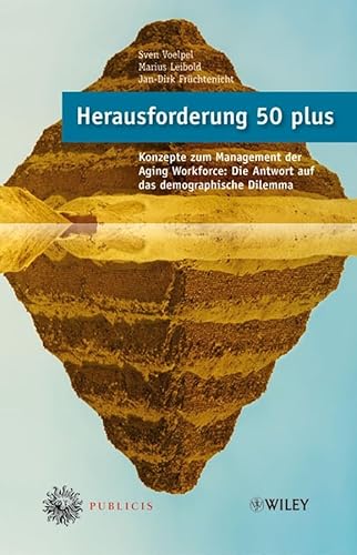 Herausforderung 50 plus: Konzepte zum Management der Aging Workforce - Die Antwort auf das demographische Dilemma (German Edition) (9783895782916) by Voelpel, Sven C.; Leibold, Marius; FrÃ¼chtenicht, Jan-Dirk
