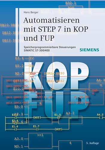 Automatisieren mit STEP 7 in KOP und FUP (German Edition) (9783895782961) by Berger, Hans