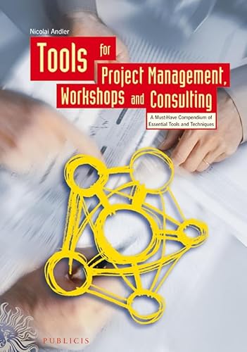 Imagen de archivo de Tools for Project Management, Workshops and Consulting : A Must-Have Compendium of Essential Tools and Techniques a la venta por Better World Books