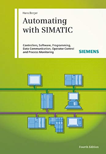 9783895783333: Automating with SIMATIC: Controllers, Software, Programming, Data Communication Operator Control and Process Monitoring