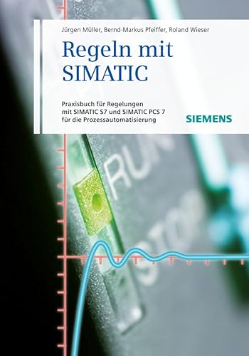 9783895783401: Regeln mit SIMATIC: Praxisbuch fr Regelungen mit SIMATIC und SIMATIC S7 PCS7 fr die Prozessautomatisierung (German Edition)