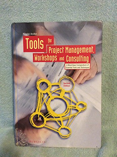 Stock image for Tools for Project Management, Workshops and Consulting: A Must-Have Compendium of Essential Tools and Techniques for sale by Jenson Books Inc