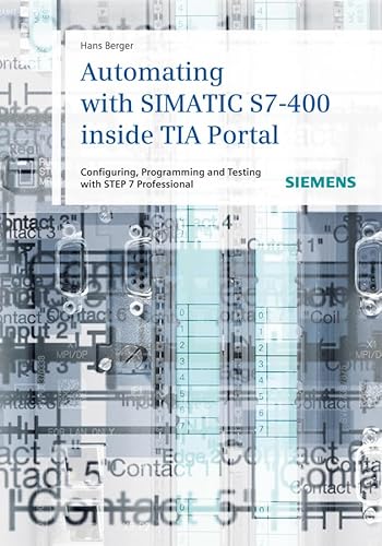 9783895783838: Automating with SIMATIC S7–400 inside TIA Portal: Configuring, Programming and Testing with STEP 7 Professional