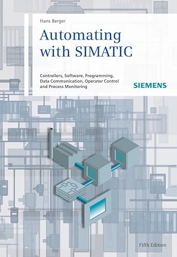 9783895783876: Automating With SIMATIC: Controllers, Software, Programming, Data Communication, Operator Control and Process Monitoring