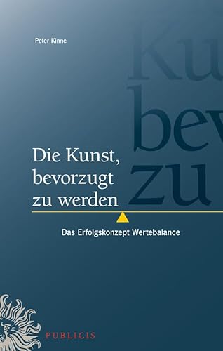 Beispielbild fr Die Kunst, bevorzugt zu werden: Das Erfolgskonzept Wertebalance zum Verkauf von medimops