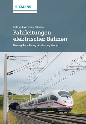 Fahrleitungen elektrischer Bahnen: Planung, Berechnung, Ausführung, Betrieb [Hardcover] Kiessling, Friedrich; Puschmann, Rainer and Schmieder, Axel - Kiessling, Friedrich; Puschmann, Rainer; Schmieder, Axel