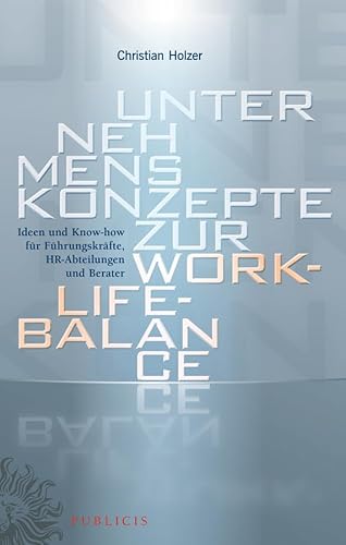 Beispielbild fr Unternehmenskonzepte zur Work-Life-Balance: Ideen und Know-how fr Fhrungskrfte, HR-Abteilungen und Berater zum Verkauf von medimops