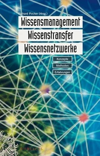 Imagen de archivo de Wissensmanagement, Wissenstransfer, Wissensnetzwerke: Konzepte, Methoden, Erfahrungen a la venta por medimops