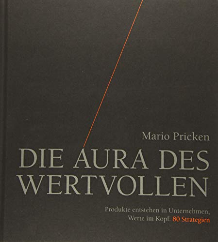 Stock image for Die Aura des Wertvollen: Produkte entstehen in Unternehmen, Werte im Kopf. 80 Strategien for sale by medimops