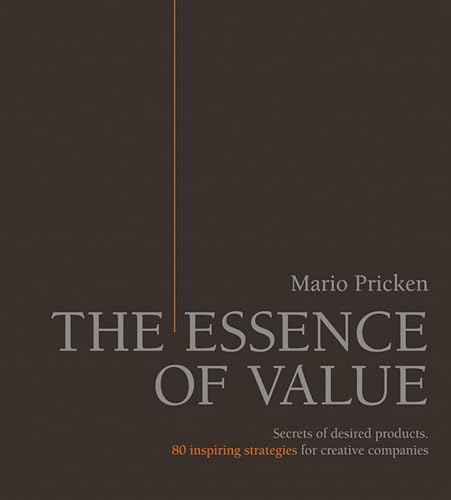 Imagen de archivo de The Essence of Value: Secrets of Desired Products- 80 Inspiring Strategies for Creative Companies a la venta por HPB-Red