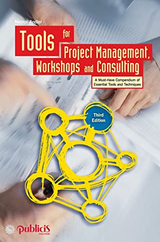 9783895784477: Tools for Project Management, Workshops and Consulting: A Must-Have Compendium of Essential Tools and Techniques