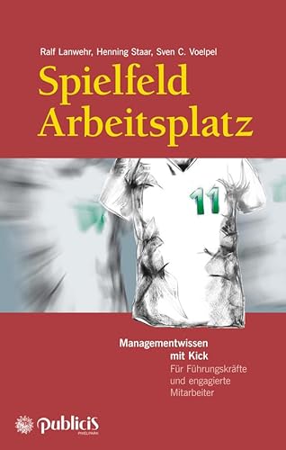 9783895784620: Spielfeld Arbeitsplatz: Managementwissen mit Kick. Fr Fhrungskrfte und engagierte Mitarbeiter (German Edition)