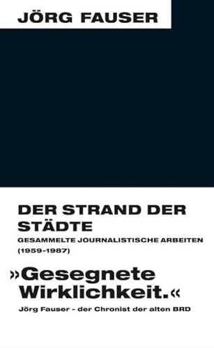 9783895811203: Der Strand der Stdte - Gesammelte journalistische Arbeiten (1959-1987). Jrg-Fauser-Edition Bd. 8