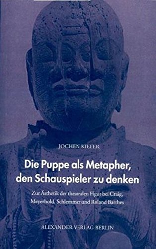 9783895811289: Die Puppe als Metapher den Schauspieler zu denken: Zur sthetik der theatralen Figur bei Craig, Meyerhold, Schlemmer und Roland Barthes