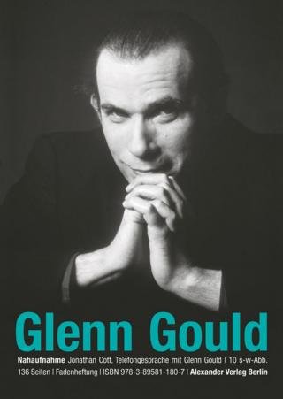 NAHAUFNAHME Glenn Gould. Telefongespräche mit Glenn Gould - Cott, Jonathan, Gould, Glenn