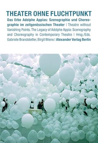 Beispielbild fr Theater ohne Fluchtpunkt: Das Erbe Adolphe Appias: Szenographie und Choreographie im zeitgenssischen Theater zum Verkauf von medimops