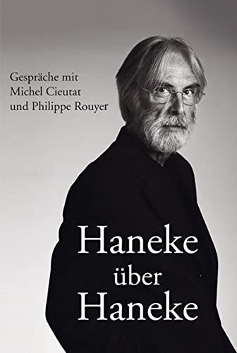 Haneke über Haneke : Gespräche mit Michel Cieutat und Philippe Rouyer - Marcus Seibert