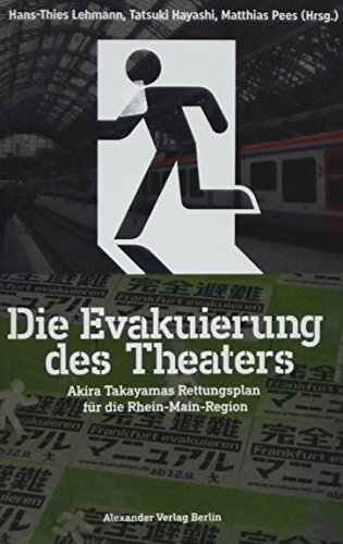 Beispielbild fr Die Evakuierung des Theaters - Akira Takayamas Rettungsplan fr die Rhein-Main-Region zum Verkauf von Einar & Bert Theaterbuchhandlung