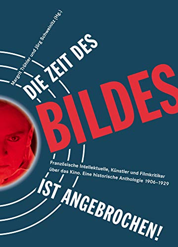 9783895814099: Die Zeit des Bildes ist angebrochen!: Franzsische Intellektuelle, Knstler und Filmkritiker ber das Kino, Eine historische Anthologie1906-1929. Mit zwei Essays der Herausgeber