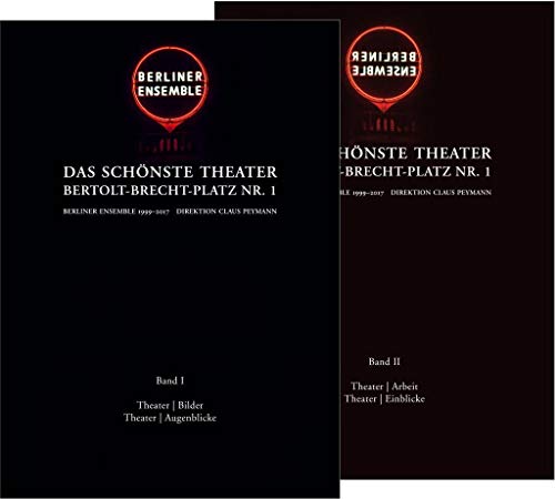 Das schönste Theater Bertolt-Brecht Platz Nr. 1 : Berliner Ensemble 1999-2017, Direktion Claus Peymann. Band I - Direktion Berliner Ensemble (Hrsg.)