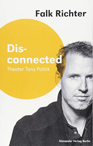 Stock image for Disconnected: Theater Tanz Politik (Saarbrcker Poetikdozentur fr Dramatik) for sale by medimops