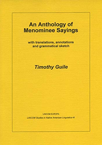 9783895862748: An anthology of Menominee sayings: With translations, annotations and grammatical sketch (LINCOM studies in Native American linguistics)