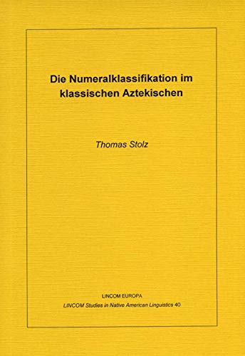 Die Numeralklassifikation im klassischen Aztekischen (LINCOM studies in Native American linguistics) (German Edition) (9783895863394) by Stolz, Thomas